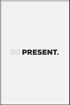 Walljar - Be Present - Muurdecoratie - Poster