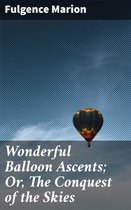 Wonderful Balloon Ascents; Or, The Conquest of the Skies