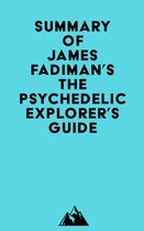 Summary of James Fadiman's The Psychedelic Explorer's Guide