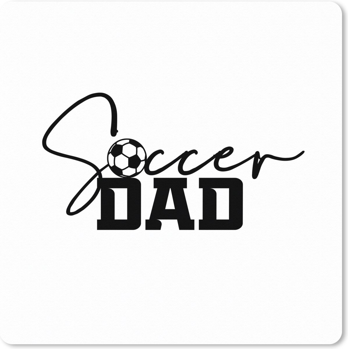 Muismat XXL - Bureau onderlegger - Bureau mat - Spreuken - Quotes - Soccer dad - Vader - Voetbal - 60x60 cm - XXL muismat