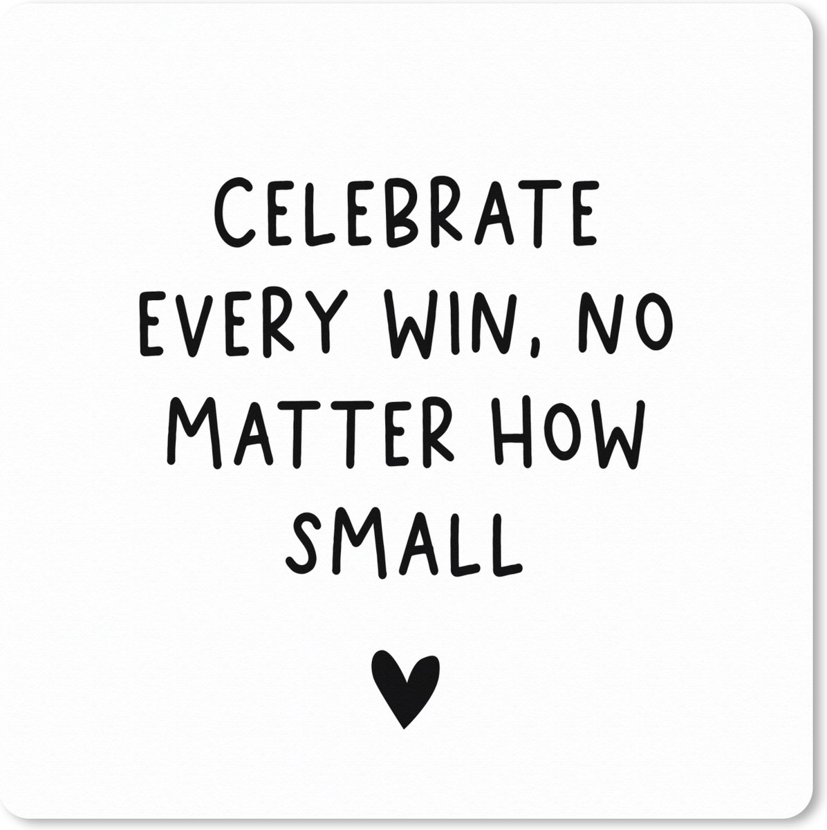 Muismat XXL 60x60 cm - Bureau onderlegger - Bureau mat Engelse quote "Celebrate every win, no matter how small" met een hartje op een witte achtergrond - Bureaumat - Gaming mousepad xl - Bureaulegger groot - Computer deskmat