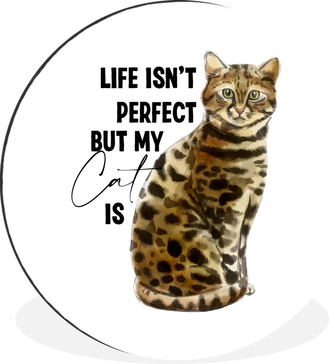 WallCircle Wandcirkel - Muurcirkel - Life isn't perfect but my cat is - Quotes - Spreuken - Katten - Aluminium - Dibond - 90x90 cm - Binnen en Buiten Multicolor