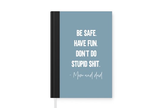 Notitieboek - Schrijfboek - Kids - Spreuken - Moeder - Be safe have fun. Don't do stupid shit - Mom and dad - Quotes - Notitieboekje klein - A5 formaat - Schrijfblok