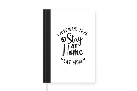 Notitieboek - Schrijfboek - Quotes - I just want to be a stay at home cat mom - Katten - Notitieboekje klein - A5 formaat - Schrijfblok