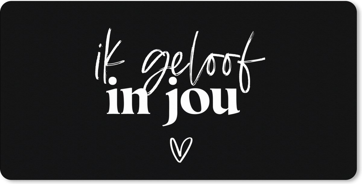 Muismat XXL 80x40 cm - Bureau onderlegger - Bureau mat Partner - Spreuken - Quotes - Ik geloof in jou - Bureaumat - Gaming mousepad xl - Bureaulegger groot - Computer deskmat