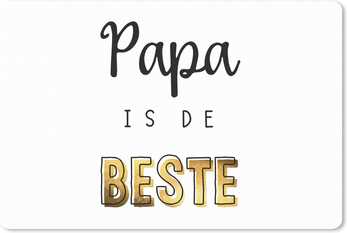 Muismat XXL 90x60 cm - Bureau onderlegger - Bureau mat Vaderdag - Papa is de beste - Quotes - Spreuken - Bureaumat - Gaming mousepad xl - Bureaulegger groot - Computer deskmat
