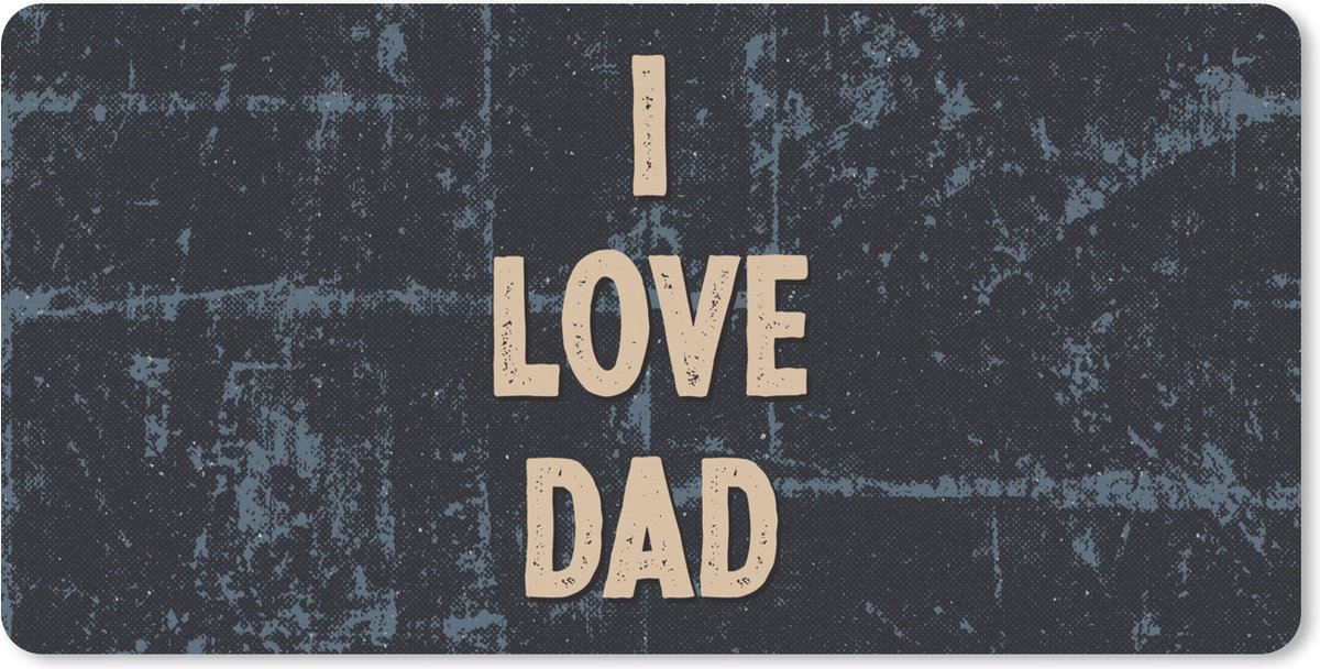 Muismat XXL 120x60 cm - Bureau onderlegger - Bureau mat Spreuken - Papa cadeau - Vaderdag - Quote - I love Dad - Bureaumat - Gaming mousepad xl - Bureaulegger groot - Computer deskmat