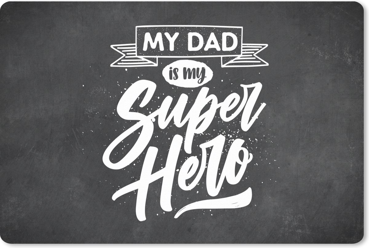 Muismat XXL 120x80 cm - Bureau onderlegger - Bureau mat Quotes - My dad is my superhero - Vaderdag - Spreuken - Bureaumat - Gaming mousepad xl - Bureaulegger groot - Computer deskmat