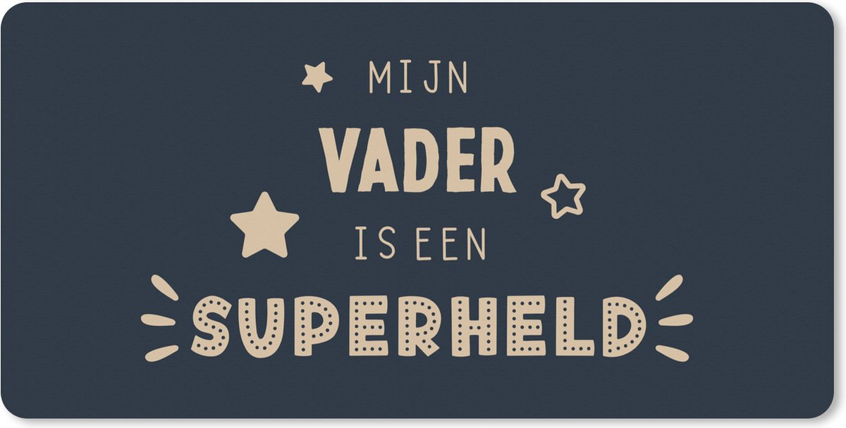 Muismat XXL 80x40 cm - Bureau onderlegger - Bureau mat Cadeau vader - Vaderdag - Quote - Mijn vader is een superheld - Spreuken - Bureaumat - Gaming mousepad xl - Bureaulegger groot - Computer deskmat
