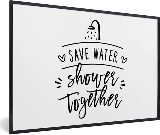 Fotolijst incl. Poster - Spreuken - Quotes - Save water shower together - 30x20 cm - Posterlijst