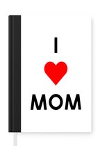 Notitieboek - Schrijfboek - Quotes - Mama - I love mom - Spreuken - Notitieboekje klein - A5 formaat - Schrijfblok