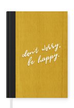 Notitieboek - Schrijfboek - Spreuken - Don't worry, be happy - Quotes - Vintage - Geluk - Notitieboekje klein - A5 formaat - Schrijfblok