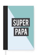 Notitieboek - Schrijfboek - Quotes - Spreuken - Vader - Super papa - Notitieboekje klein - A5 formaat - Schrijfblok - Vaderdag cadeautje - Cadeau voor vader en papa
