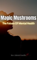 Magic Mushrooms The Future Of Mental Health