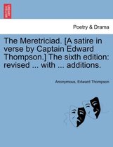 The Meretriciad. [A Satire in Verse by Captain Edward Thompson.] the Sixth Edition