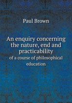 An enquiry concerning the nature, end and practicability of a course of philosophical education