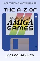 The A-Z of Commodore Amiga Games: Volume 1