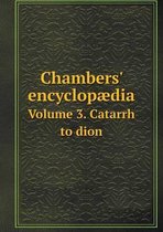 Chambers' encyclopaedia Volume 3. Catarrh to dion