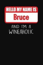 Hello My Name is Bruce And I'm A Wineaholic