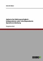 Aphasie Bei Mehrsprachigkeit. Independente Oder Interdependente Sprachverarbeitung