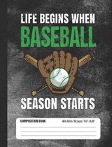 Life Begins When Baseball Season Starts Composition Book Wide Ruled