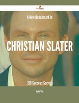 A New Benchmark In Christian Slater - 218 Success Secrets
