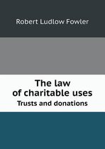 The law of charitable uses Trusts and donations