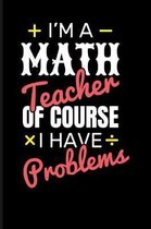 I'm a Math Teacher of Course I Have Problems