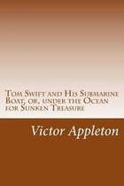 Tom Swift and His Submarine Boat, or, under the Ocean for Sunken Treasure