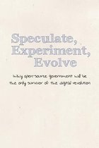 Speculate, Experiment, Evolve