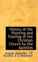 History of the Planting and Training of the Christian Church by the Apostles