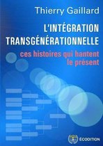 L'integration transgenerationnelle - ces histoires qui hantent le present