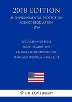 Regulation of Fuels and Fuel Additives - Changes to Renewable Fuel Standard Program - Final Rule (Us Environmental Protection Agency Regulation) (Epa) (2018 Edition)