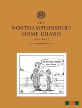 The Northamptonshire Home Guard 1940-1945