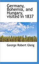 Germany, Bohemia, and Hungary, Visited in 1837