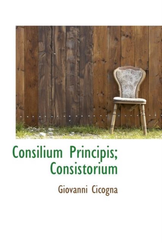 Consilium Principis; Consistorium 9781110157747 Giovanni Cicogna