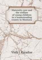 Maternity care and the welfare of young children in a homesteading county in Montana