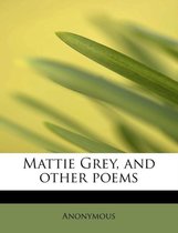 Mattie Grey, and Other Poems