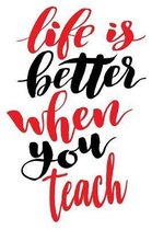 Life Is Better When You Teach