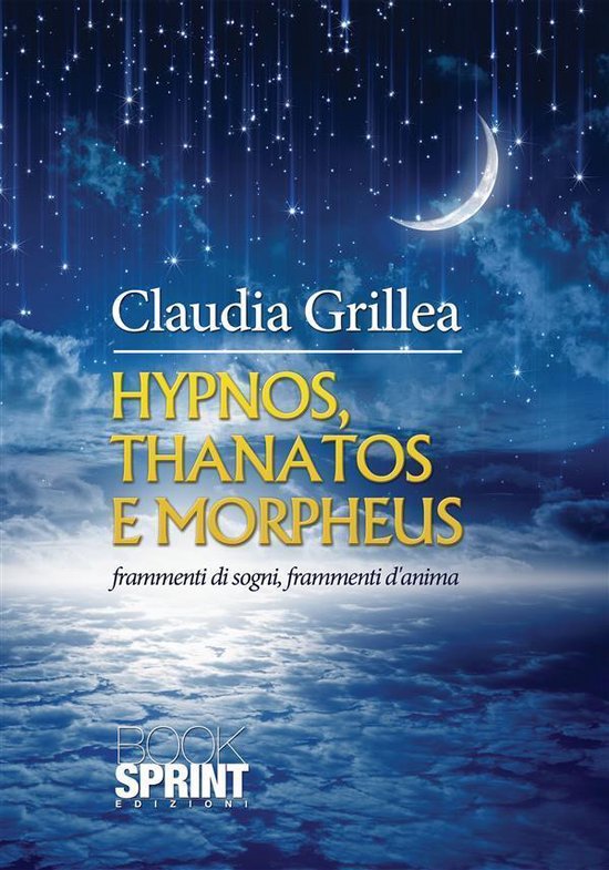 Hypnos, thanatos e morpheus (ebook), Claudia Grillea 9788868234959