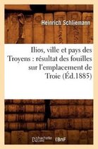 Histoire- Ilios, Ville Et Pays Des Troyens: R�sultat Des Fouilles Sur l'Emplacement de Troie (�d.1885)