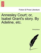 Annesley Court; Or, Isabel Grant's Story. by Adeline, Etc.