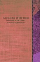 A Catalogue of the Books Belonging to the Library Company of Baltimore