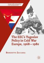 Security, Conflict and Cooperation in the Contemporary World - The EEC’s Yugoslav Policy in Cold War Europe, 1968-1980