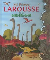 Mi Primer Larousse de Los Dinosaurios: My First Larousse: Dinosaurs = My First Larousse: Dinosaurs