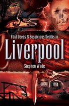 Foul Deeds & Suspicious Deaths - Foul Deeds & Suspicious Deaths in Liverpool