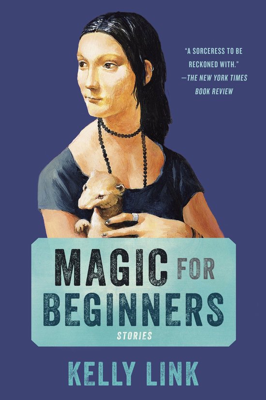 Boekomslag 'Magic for Beginners' door Kelly Link. Vrouw met een fret, met de tekst "A SORCERESS TO BE RECKONED WITH."