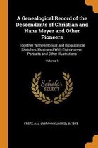 A Genealogical Record of the Descendants of Christian and Hans Meyer and Other Pioneers