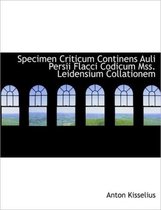 Specimen Criticum Continens Auli Persii Flacci Codicum Mss. Leidensium Collationem