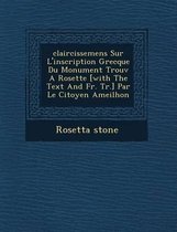 Claircissemens Sur L'Inscription Grecque Du Monument Trouv a Rosette [With the Text and Fr. Tr.] Par Le Citoyen Ameilhon